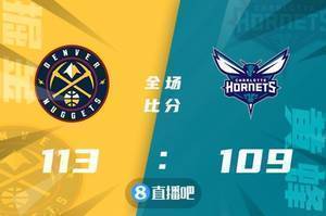 🏀约基奇26+19+11 戈登21+7 布里奇斯27+11 掘金力克黄蜂